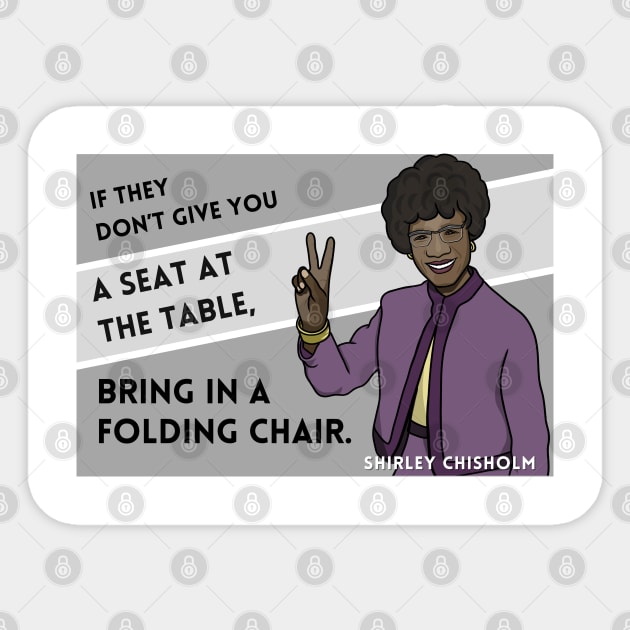 History Quote: Shirley Chisholm - "If they don't give you a seat..." Sticker by History Tees